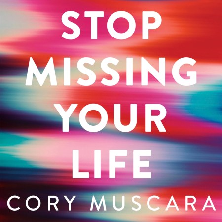 Stop Missing Your Life